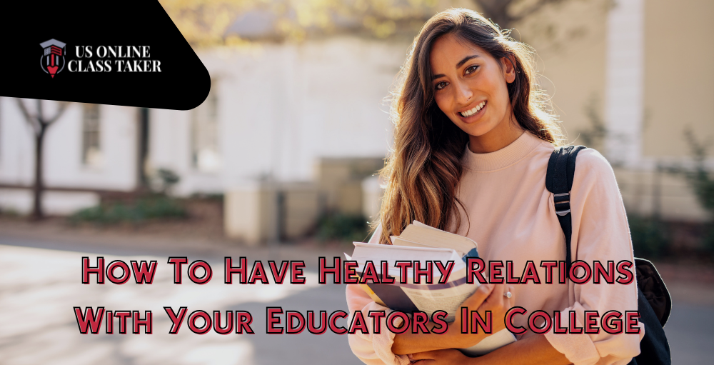How To Have Healthy Relations With Your Educators In College