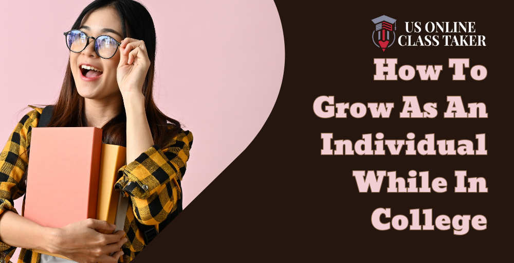 Some Tips Help You Grow As A Prominent Individual In College